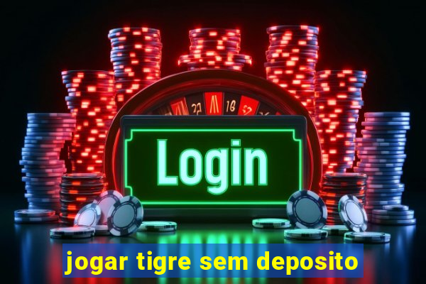 jogar tigre sem deposito